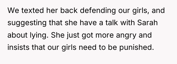 We texted her back defending our girls, and suggesting that...