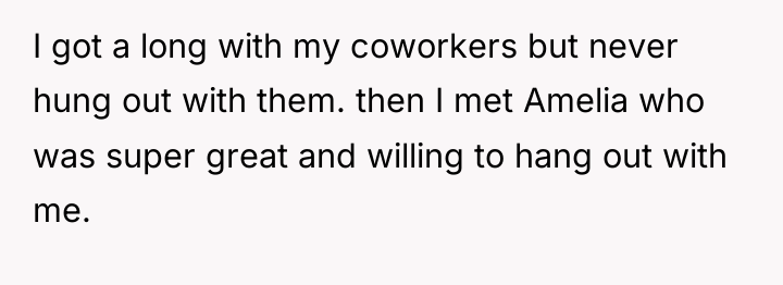 I got a long with my coworkers but never hung...