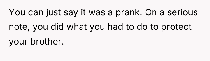 You can just say it was a prank. On a...