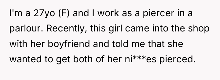 I'm a 27yo (F) and I work as a piercer...