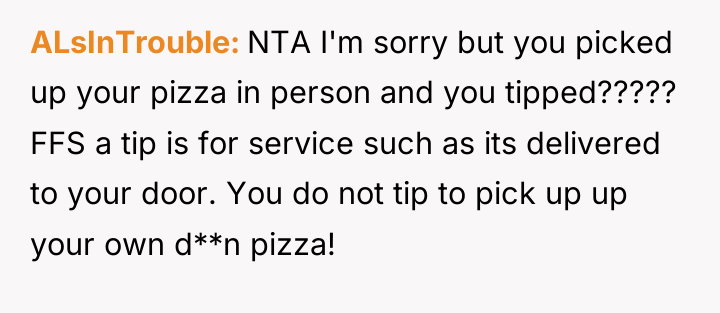 ALsInTrouble NTA I'm sorry but you picked up your pizza...