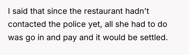 I said that since the restaurant hadn't contacted the police...