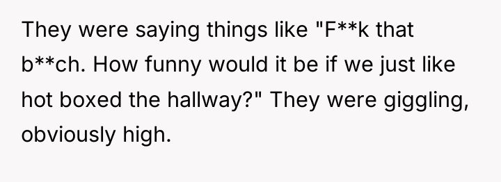 They were saying things like "F**k that b**ch. How funny...