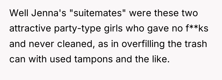 Well Jenna's "suitemates" were these two attractive party-type girls who...