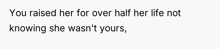 You raised her for over half her life not knowing...