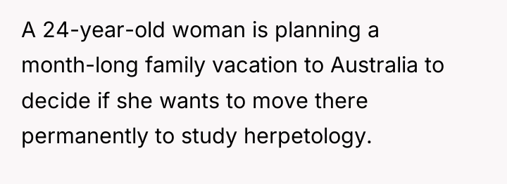 A 24-year-old woman is planning a month-long family vacation to...