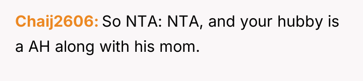 Chaij2606 So NTA: NTA, and your hubby is a AH...