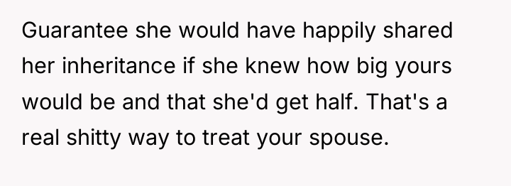 Guarantee she would have happily shared her inheritance if she...
