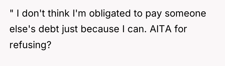 " I don't think I'm obligated to pay someone else's...