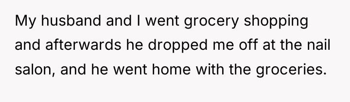 My husband and I went grocery shopping and afterwards he...