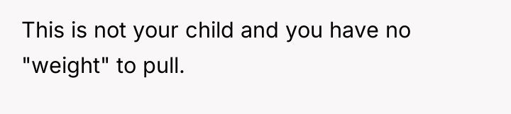 This is not your child and you have no "weight"...