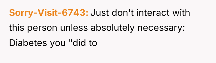 Sorry-Visit-6743 Just don't interact with this person unless absolutely necessary:...