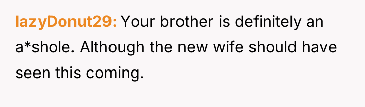 lazyDonut29 Your brother is definitely an a*shole. Although the new...