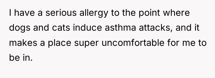 I have a serious allergy to the point where dogs...