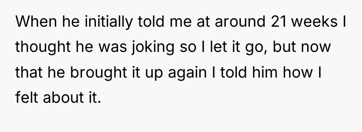 When he initially told me at around 21 weeks I...