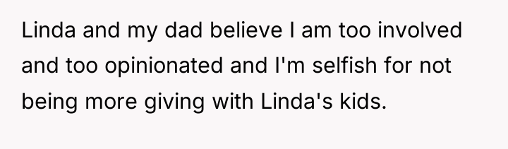 Linda and my dad believe I am too involved and...