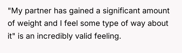 "My partner has gained a significant amount of weight and...