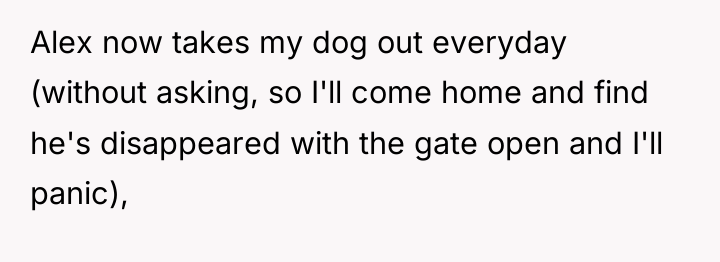 Alex now takes my dog out everyday (without asking, so...