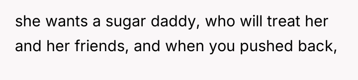 she wants a sugar daddy, who will treat her and...