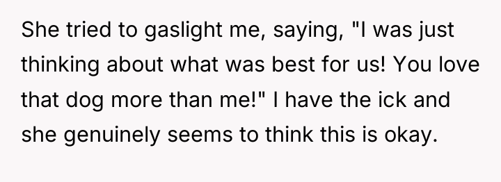 She tried to gaslight me, saying, "I was just thinking...