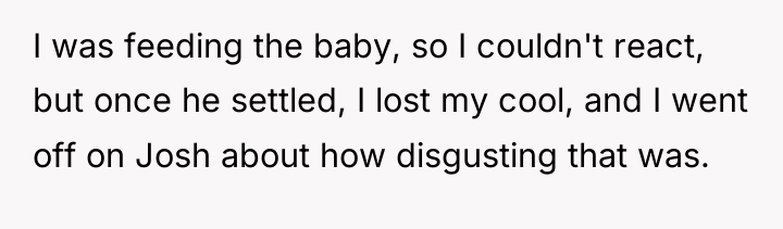 I was feeding the baby, so I couldn't react, but...