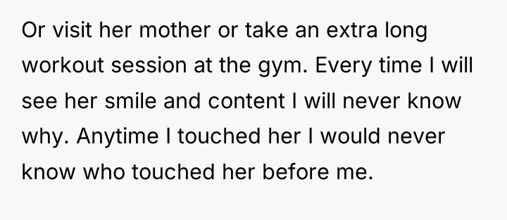 Or visit her mother or take an extra long workout...