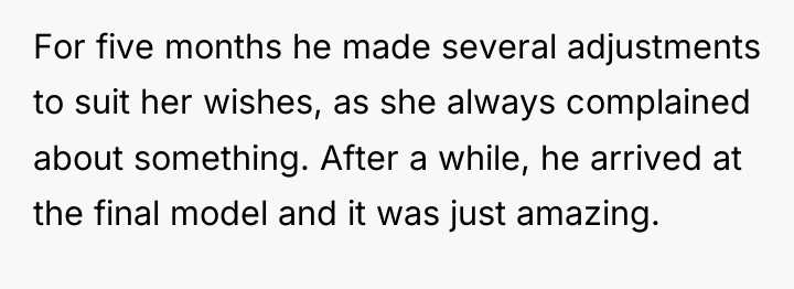 For five months he made several adjustments to suit her...