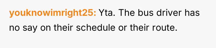 youknowimright25 Yta. The bus driver has no say on their...