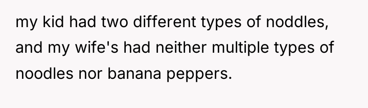 my kid had two different types of noddles, and my...
