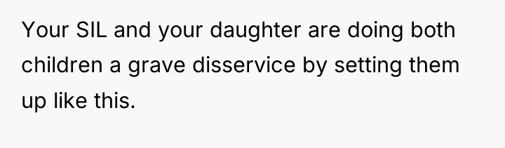 Your SIL and your daughter are doing both children a...
