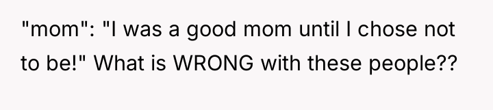 "mom": "I was a good mom until I chose not...