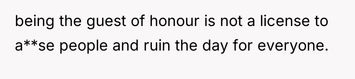 being the guest of honour is not a license to...
