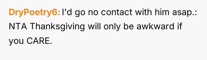 DryPoetry6 I'd go no contact with him asap.: NTA Thanksgiving...