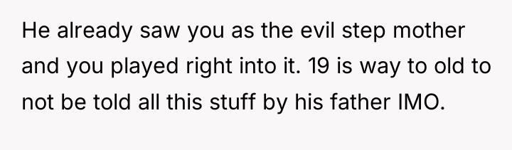 He already saw you as the evil step mother and...