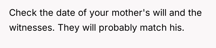 Check the date of your mother's will and the witnesses....