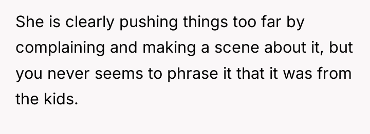 She is clearly pushing things too far by complaining and...