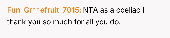 Fun_Gr**efruit_7015 NTA as a coeliac I thank you so much...