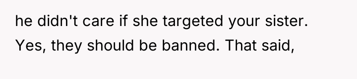 he didn't care if she targeted your sister. Yes, they...