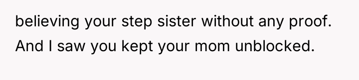 believing your step sister without any proof. And I saw...