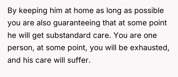 By keeping him at home as long as possible you...