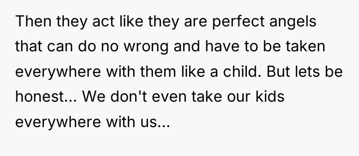 Then they act like they are perfect angels that can...
