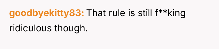 goodbyekitty83 That rule is still f**king ridiculous though.