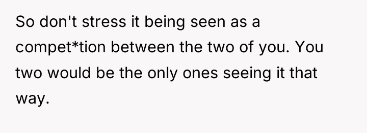 So don't stress it being seen as a compet*tion between...