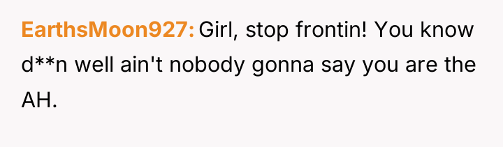 EarthsMoon927 Girl, stop frontin! You know d**n well ain't nobody...