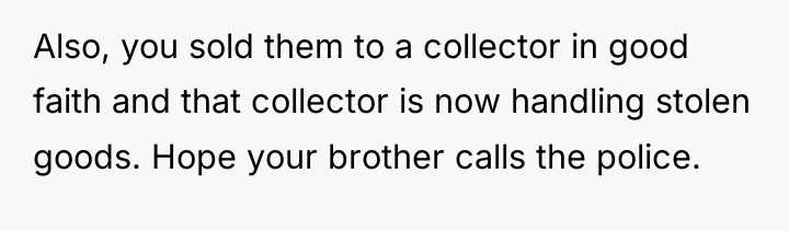 Also, you sold them to a collector in good faith...