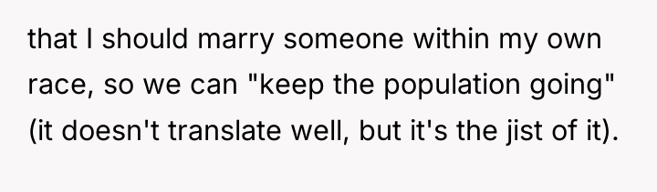 that I should marry someone within my own race, so...