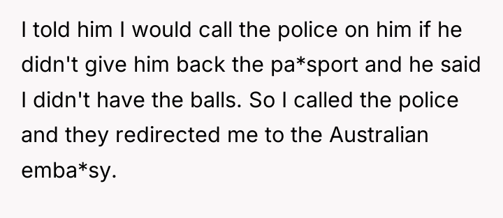 I told him I would call the police on him...