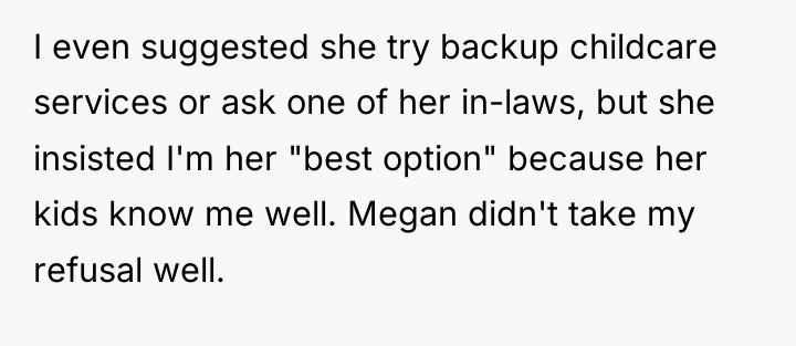 I even suggested she try backup childcare services or ask...