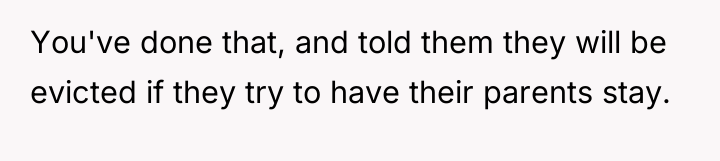 You've done that, and told them they will be evicted...