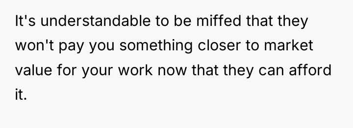 It's understandable to be miffed that they won't pay you...